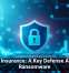 Cyber Insurance: A Key Defense Against Ransomware